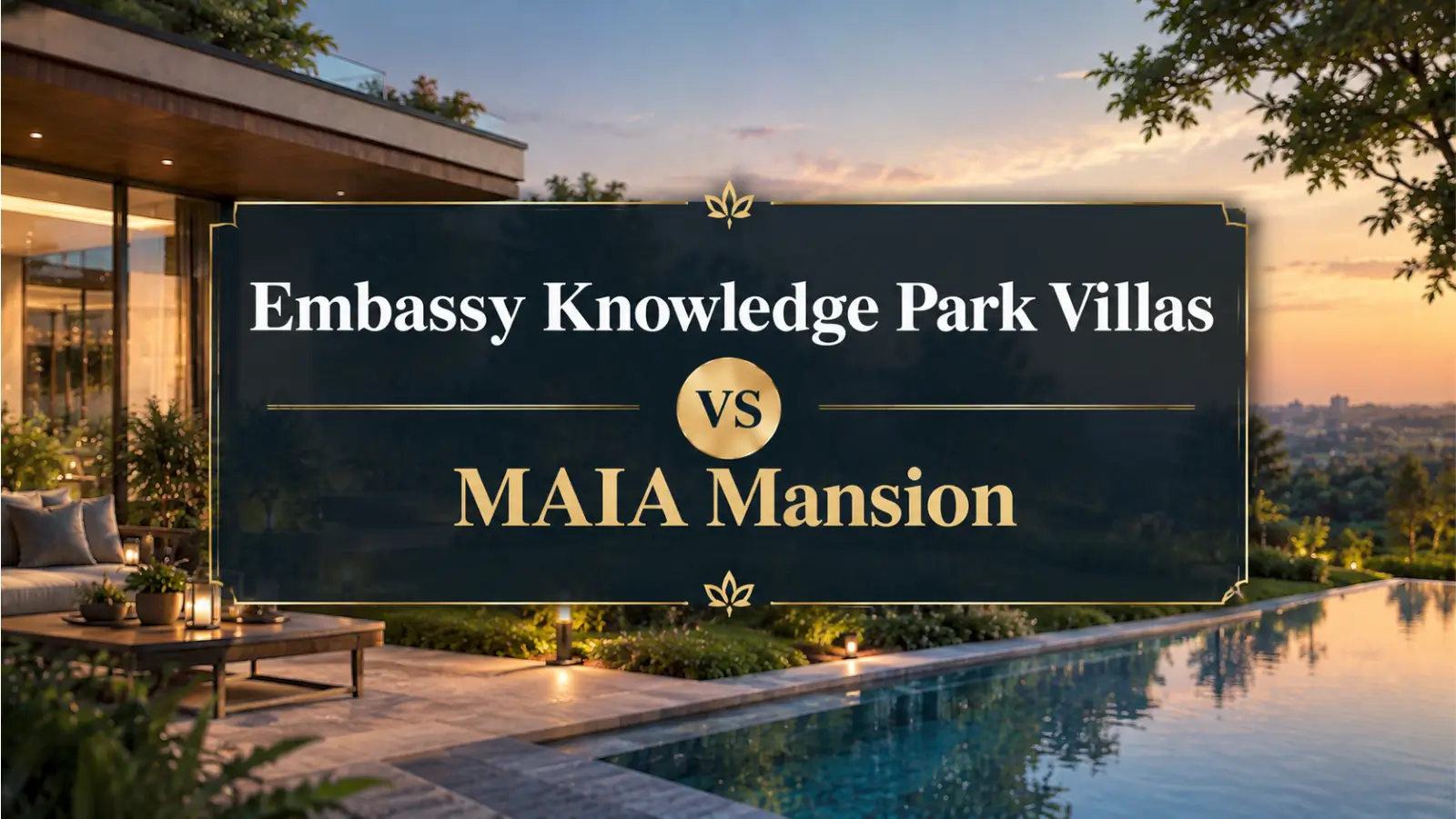 Embassy Knowledge Park Villas vs MAIA Mansion